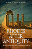 Rhodes after Antiquity: The History and Legacy of the Famous Greek Island in the Middle Ages and the Modern Era