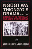 Ng~ug~i Wa Thiong'o's Drama and the Kamiriithu Popular Theater Experiment