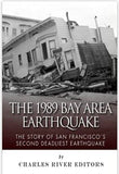 The 1989 Bay Area Earthquake: The Story of San Francisco’s Second Deadliest Earthquake