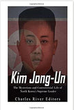 Kim Jong-un: The Mysterious and Controversial Life of North Korea’s Supreme Leader