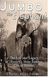 Jumbo the Elephant: The Life and Legacy of History’s Most Famous Circus Animal