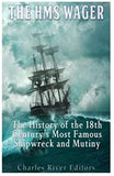 The HMS Wager: The History of the 18th Century’s Most Famous Shipwreck and Mutiny