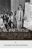 McCarthyism: The Controversial History of Senator Joseph McCarthy, the House Un-American Activities Committee, and the Red Scare During the Cold War