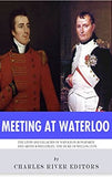Meeting at Waterloo: The Lives and Legacies of Napoleon Bonaparte and Arthur Wellesley, the Duke of Wellington
