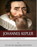 Legendary Scientists: The Life and Legacy of Johannes Kepler