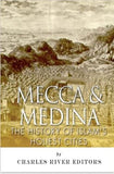 Mecca and Medina: The History of Islam's Holiest Cities