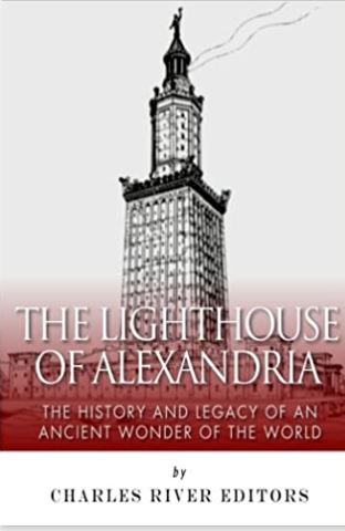The Lighthouse of Alexandria: The History and Legacy of an Ancient Wonder of the World