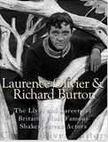 Laurence Olivier and Richard Burton: The Lives and Careers of Britain’s Most Famous Shakespearean Actors