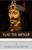 Legends of the Middle Ages: The Life and Legacy of Vlad the Impaler