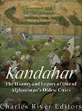 Kandahar: The History and Legacy of One of Afghanistan’s Oldest Cities