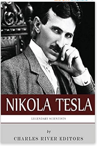 Legendary Scientists: The Life and Legacy of Nikola Tesla