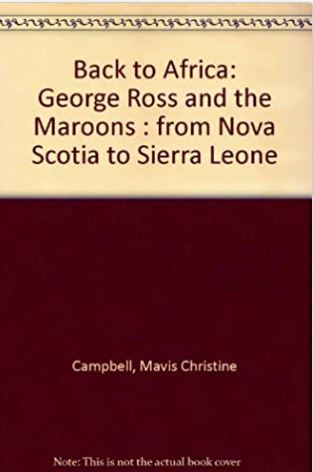 Back to Africa: George Ross and the Maroons : From Nova Scotia to Sierra Leone