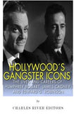 Hollywood’s Gangster Icons: The Lives and Careers of Humphrey Bogart, James Cagney, and Edward G. Robinson