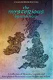 The Mysterious British Isles: A Collection of Mysteries, Legends, and Unexplained Phenomena across Britain and Ireland