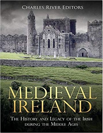 Medieval Ireland: The History and Legacy of the Irish during the Middle Ages