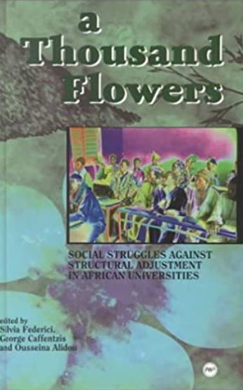 A Thousand Flowers: Social Struggles Against Structural Adjustment in African Universities