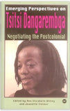 Emerging Perspectives on Tstsi Dangarembga: Negotiating the Postcolonial