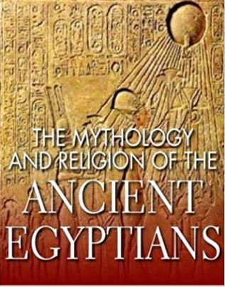The Mythology and Religion of the Ancient Egyptians