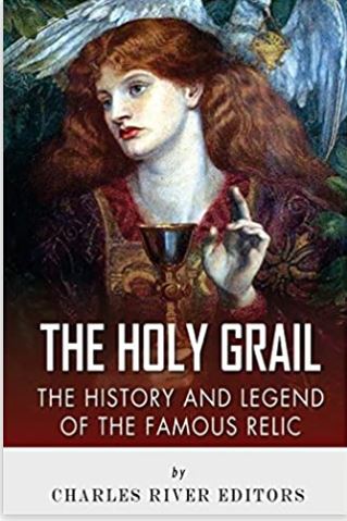 The Holy Grail: The History and Legend of the Famous Relic