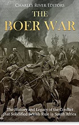 The Boer War: The History and Legacy of the Conflict that Solidified British Rule in South Africa