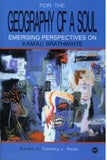 For the Geography of a Soul: Emerging Perspectives on Kamau Brathwaite