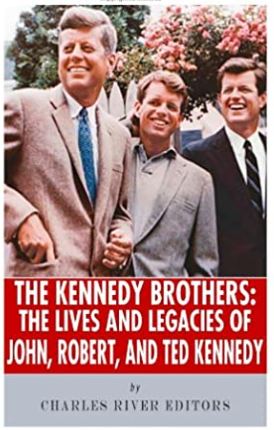The Kennedy Brothers: The Lives and Legacies of John, Robert, and Ted Kennedy