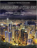 Hong Kong: The History and Legacy of Asia’s Leading Financial Center