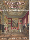 Kensington Palace: The History of One of the British Royal Family’s Most Famous Residences