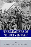 The Leaders of the Civil War: The Lives of Abraham Lincoln, Ulysses S. Grant, William Tecumseh Sherman, Jefferson Davis, Robert E. Lee, and Stonewall Jackson