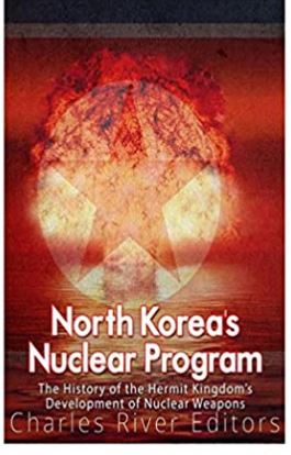 North Korea’s Nuclear Program: The History of the Hermit Kingdom’s Development of Nuclear Weapons