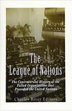 The League of Nations: The Controversial History of the Failed Organization that Preceded the United Nations