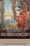 Legends of the Ancient World: The Life and Legacy of King Nebuchadnezzar II
