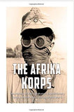 The Afrika Korps: The History of Nazi Germany’s Expeditionary Force in North Africa during World War II