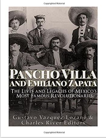 Pancho Villa and Emiliano Zapata: The Lives and Legacies of Mexico’s Most Famous Revolutionaries