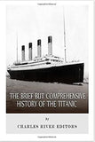 The Brief but Comprehensive History of the Titanic