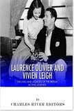 Laurence Olivier and Vivien Leigh: The Lives and Legacies of the British Acting Legends