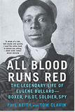 All Blood Runs Red: The Legendary Life of Eugene Bullard―Boxer, Pilot, Soldier, Spy