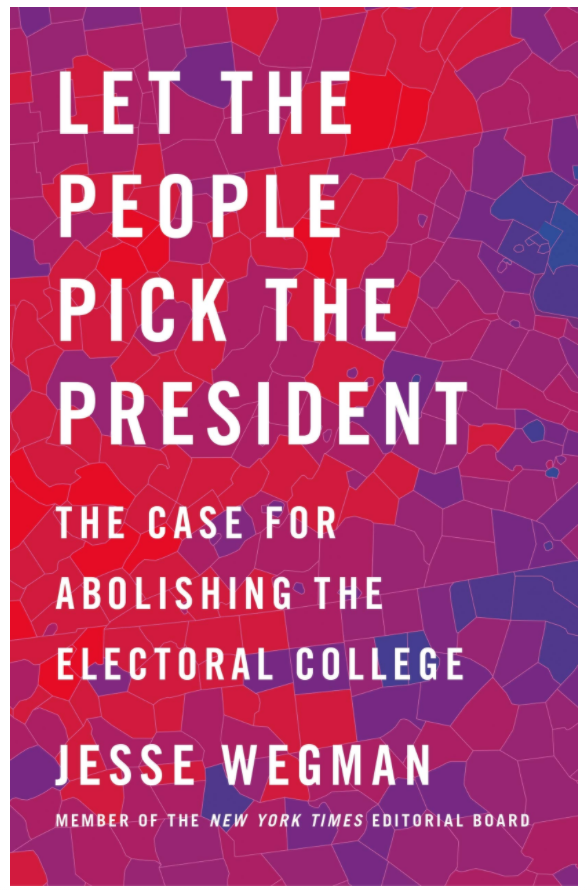 Let the People Pick the President: The Case for Abolishing the Electoral College