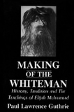 Making of the Whiteman: History, Tradition and the Teachings of Elijah Muhammad