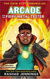 ARCADE AND THE FIERY METAL TESTER (COIN SLOT CHRONICLES #3)