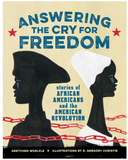 ANSWERING THE CRY FOR FREEDOM: STORIES OF AFRICAN AMERICANS AND THE AMERICAN REVOLUTION