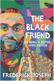 THE BLACK FRIEND: ON BEING A BETTER WHITE PERSON
