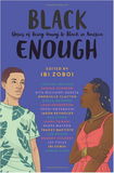 BLACK ENOUGH: STORIES OF BEING YOUNG & BLACK IN AMERICA (PB)