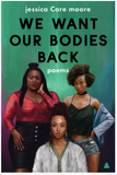 WE WANT OUR BODIES BACK: POEMS