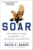 SOAR: HOW BOYS LEARN, SUCCEED, AND DEVELOP CHARACTER