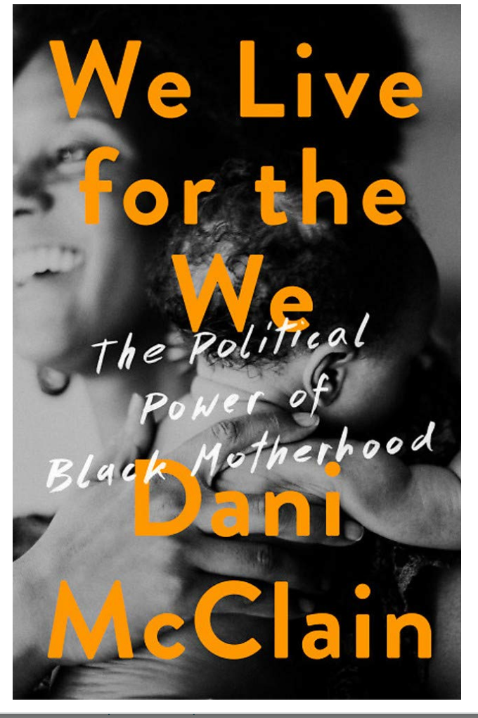 WE LIVE FOR THE WE: THE POLITICAL POWER OF BLACK MOTHERHOOD