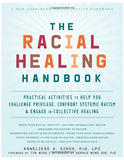 THE RACIAL HEALING HANDBOOK: PRACTICAL ACTIVITIES TO HELP YOU CHALLENGE PRIVILEGE, CONFRONT SYSTEMIC RACISM, AND ENGAGE IN COLLECTIVE HEALING