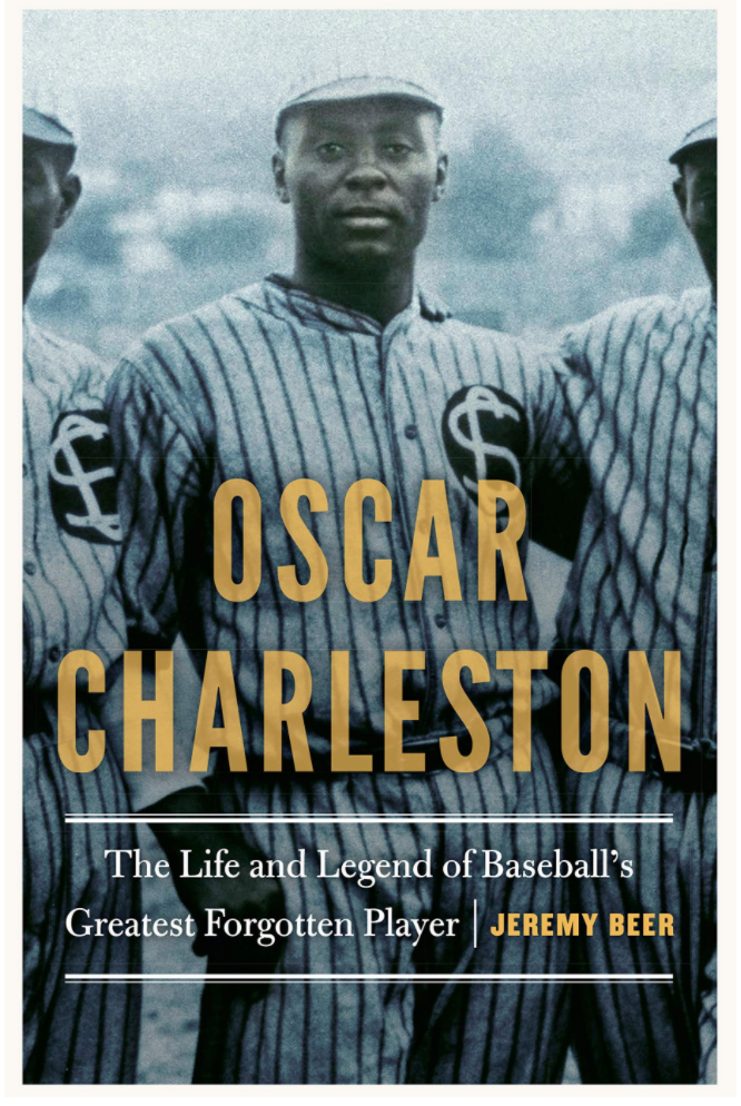 OSCAR CHARLESTON: THE LIFE AND LEGEND OF BASEBALL'S GREATEST FORGOTTEN PLAYER
