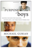 THE PURPOSE OF BOYS: HELPING OUR SONS FIND MEANING, SIGNIFICANCE, AND DIRECTION IN THEIR LIVES