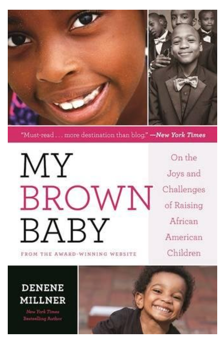 MY BROWN BABY: ON THE JOYS AND CHALLENGES OF RAISING AFRICAN AMERICAN CHILDREN